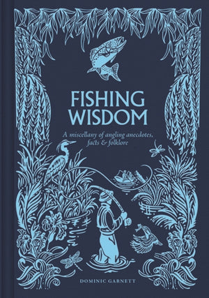 Fishing Wisdom, A Miscellany of Angling Anecdotes, Facts and Folklore