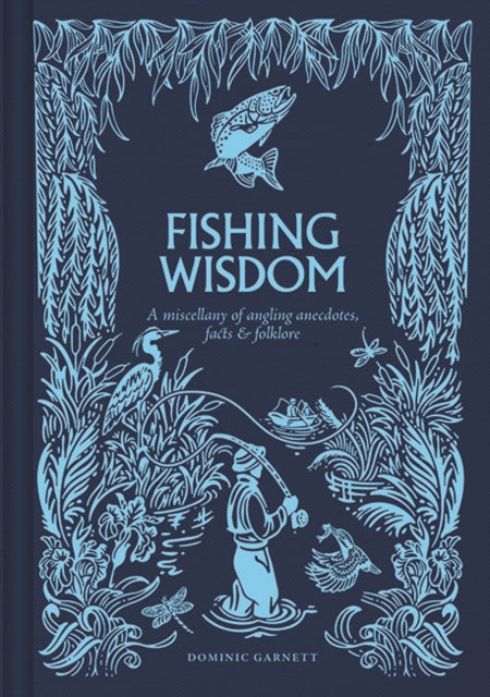 Fishing Wisdom, A Miscellany of Angling Anecdotes, Facts and Folklore