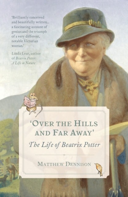 Over the Hills and Far Away, The Life of Beatrix Potter 9781784975647 Matthew Dennison