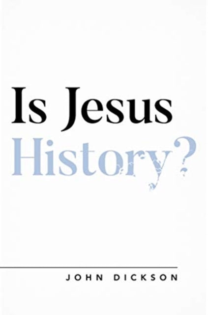 Book cover of: Is Jesus History?. By: John Dickson