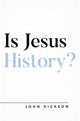 Book cover of: Is Jesus History?. By: John Dickson