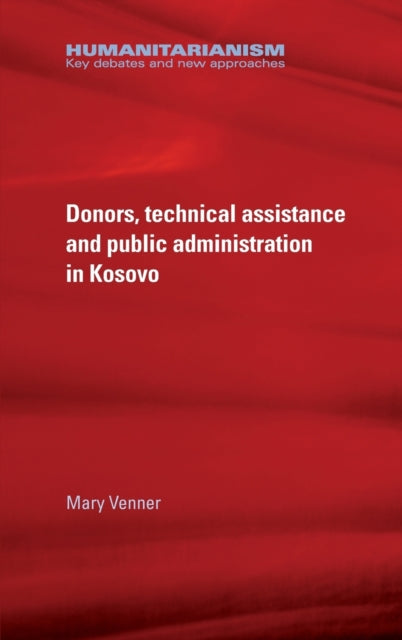 Book cover of: Donors, Technical Assistance and Public Administration in Kosovo. By: Mary Venner