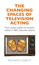 Book cover of: Changing Spaces of Television Acting. By: Richard Hewett