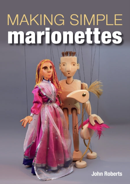 Book cover of: Making Simple Marionettes. By: John Roberts
