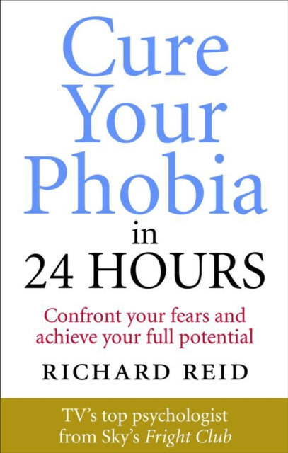 Book cover of: Cure Your Phobia in 24 Hours. By: Richard Reid