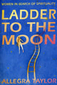 Book cover of: Ladder To The Moon. By: Allegra Taylor