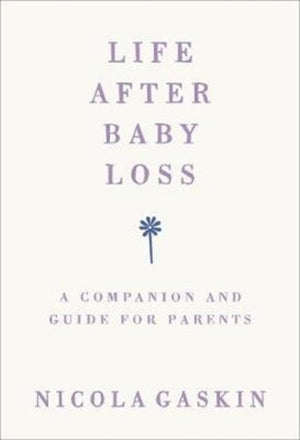 Life After Baby Loss, A Companion and Guide for Parents