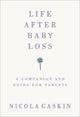 Life After Baby Loss, A Companion and Guide for Parents 9781785042027 Nicola Gaskin