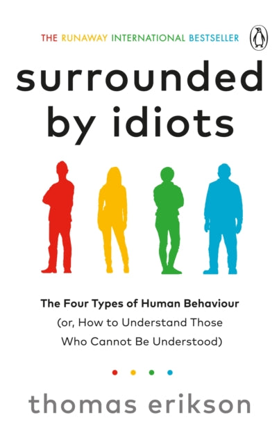 Surrounded by Idiots, The Four Types of Human Behaviour (or, How to Understand Those Who Cannot Be Understood) 9781785042188 Thomas Erikson
