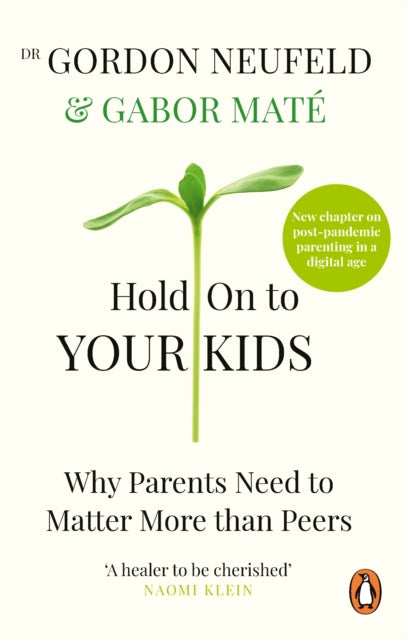 Hold on to Your Kids, Why Parents Need to Matter More Than Peers 9781785042195 Gabor Maté