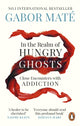 In the Realm of Hungry Ghosts, Close Encounters with Addiction 9781785042201 Gabor Maté
