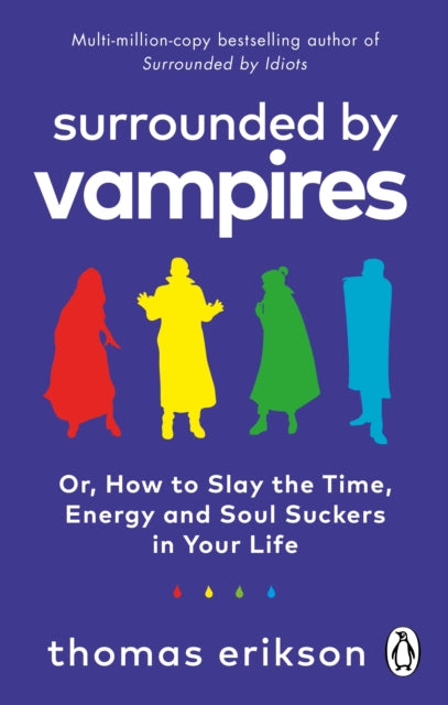Surrounded by Vampires, Or, How to Slay the Time, Energy and Soul Suckers in Your Life 9781785043994 Thomas Erikson