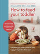 How to Feed Your Toddler, Everything you need to know to raise happy, independent little eaters 9781785044052 Charlotte Stirling-Reed