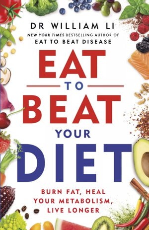 Eat to Beat Your Diet, Burn fat, heal your metabolism, live longer