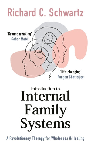 Introduction to Internal Family Systems, A Revolutionary Therapy for Wholeness & Healing