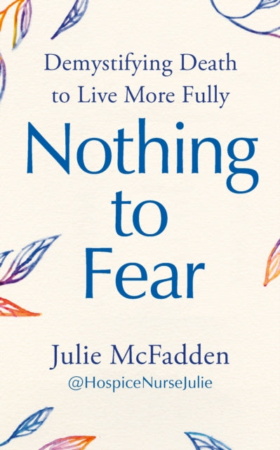 Nothing to Fear, Demystifying Death to Live More Fully 9781785045202 Julie McFadden