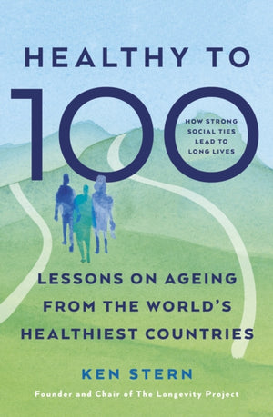Healthy to 100, Lessons from Five Countries That Have Transformed Healthy Ageing