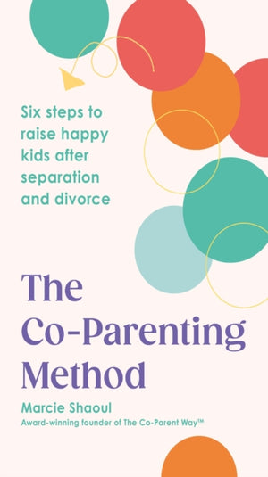 Co-Parenting Method, Six steps to raise happy kids after separation and divorce
