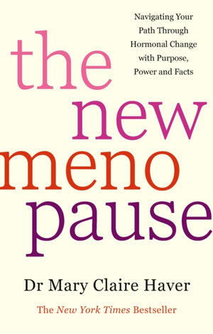 New Menopause, Navigating Your Path Through Hormonal Change with Purpose, Power and the Facts