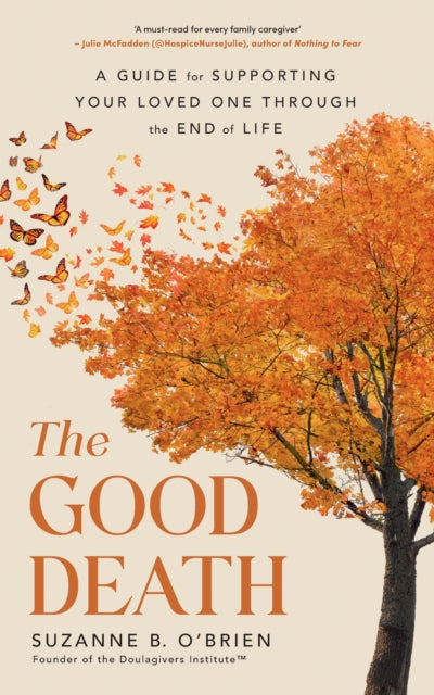 Good Death, A Guide for Supporting Your Loved One through the End of Life 9781785045875 Suzanne B. O'Brien