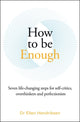 How to be Enough, Seven life-changing steps for self-critics, overthinkers and perfectionists 9781785120756 Ellen Hendriksen