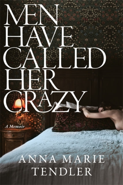 Book cover of: Men Have Called Her Crazy. By: Anna Marie Tendler