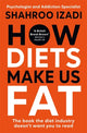 Book cover of: How Diets Make Us Fat. By: Shahroo Izadi