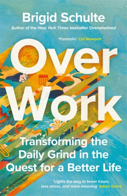 Over Work, Transforming the daily grind in the quest for a better life 9781785123801 Brigid Schulte