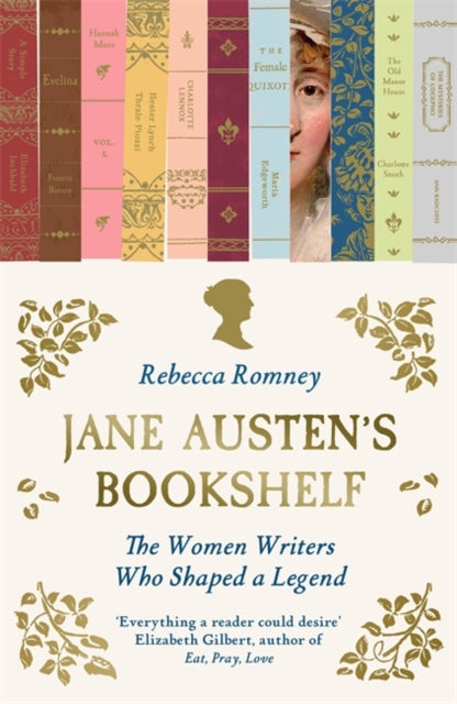 Jane Austen's Bookshelf, The women writers who shaped a legend 9781785124136 ROMNEY, REBECCA
