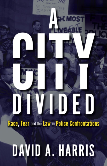 Book cover of: City Divided: Race, Fear and the Law in Police Confrontations. By: David Harris