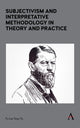 Book cover of: Subjectivism and Interpretative Methodology in Theory and Practice. By: Fu-Lai Tony Yu