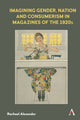 Book cover of: Imagining Gender, Nation and Consumerism in Magazines of the 1920s. By: Rachael Alexander