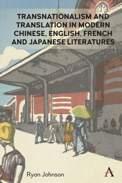 Book cover of: Transnationalism and Translation in Modern Chinese, English, French and Japanese Literatures. By: Ryan Johnson