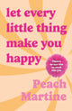Let Every Little Thing Make You Happy, Poetry to make you laugh, cry and forget your ex 9781785306662 Peach Martine