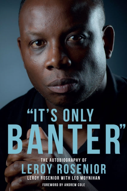 Book cover of: 'It's Only Banter'. By: Leroy Rosenior