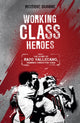 Book cover of: Working Class Heroes. By: Robbie Dunne