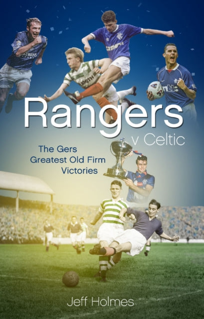 Book cover of: Rangers v Celtic. By: Jeff Holmes