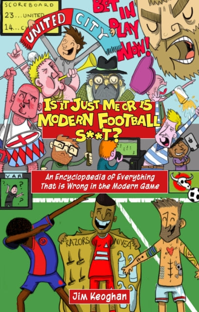 Book cover of: Is it Just Me or is Modern Football S**t?. By: Jim Keoghan