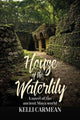 Book cover of: House of the Waterlily. By: Kelli Carmean
