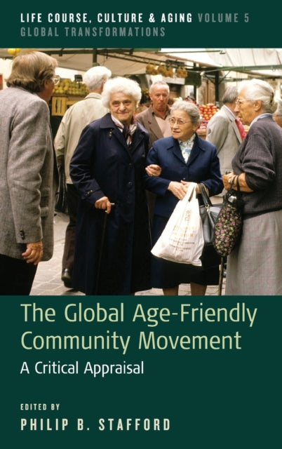 Book cover of: Global Age-Friendly Community Movement. By: Philip B. Stafford