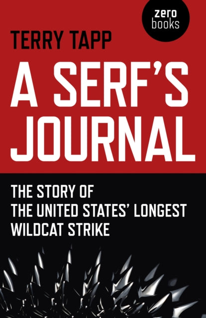 Book cover of: Serf`s Journal, A – The Story of the United States` Longest Wildcat Strike. By: Terry Tapp
