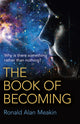 Book cover of: Book of Becoming, The – Why is there something rather than nothing? A Metaphysics of Esoteric Consciousness. By: Ronald Alan Meakin