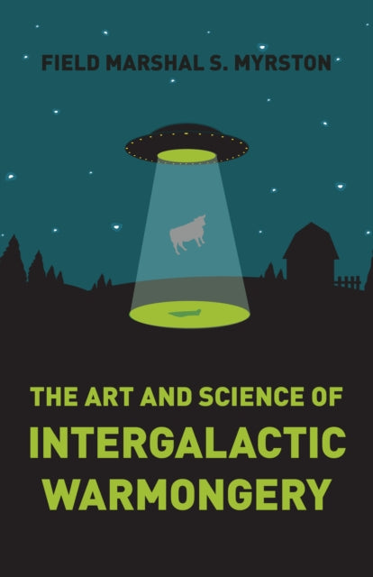 Book cover of: Art and Science of Intergalactic Warmongery, The. By: Field Marshal S. Myrston