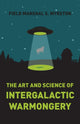 Book cover of: Art and Science of Intergalactic Warmongery, The. By: Field Marshal S. Myrston