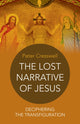Book cover of: Lost Narrative of Jesus, The – deciphering the transfiguration. By: Peter Cresswell