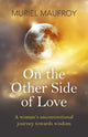 Book cover of: On the Other Side of Love – A woman`s unconventional journey towards wisdom. By: Muriel Maufroy