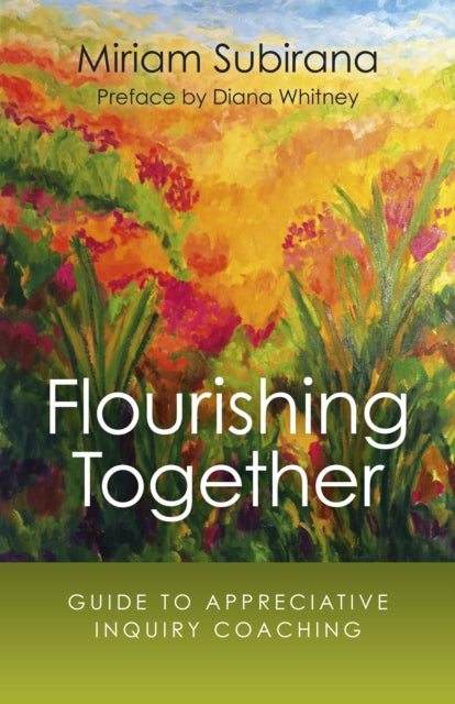 Book cover of: Flourishing Together – Guide to Appreciative Inquiry Coaching. By: Miriam Subirana