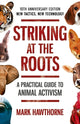 Book cover of: Striking at the Roots: A Practical Guide to Animal Activism. By: Mark Hawthorne