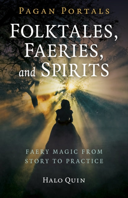 Book cover of: Pagan Portals - Folktales, Faeries, and Spirits. By: Halo Quin