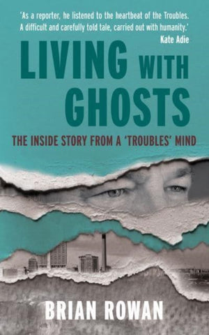Living with Ghosts, The Inside Story from a 'Troubles' Mind